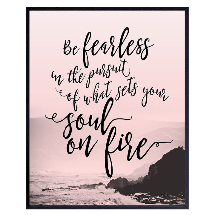 Be Fearless in the Pursuit of What Sets Your Soul on Fire Wall Art - Inspirational Motivational Home Decor, Room Decoration - Gift for Women, Her, Girlfriend, Wife, Woman, Girls, Teens -8x10 Poster