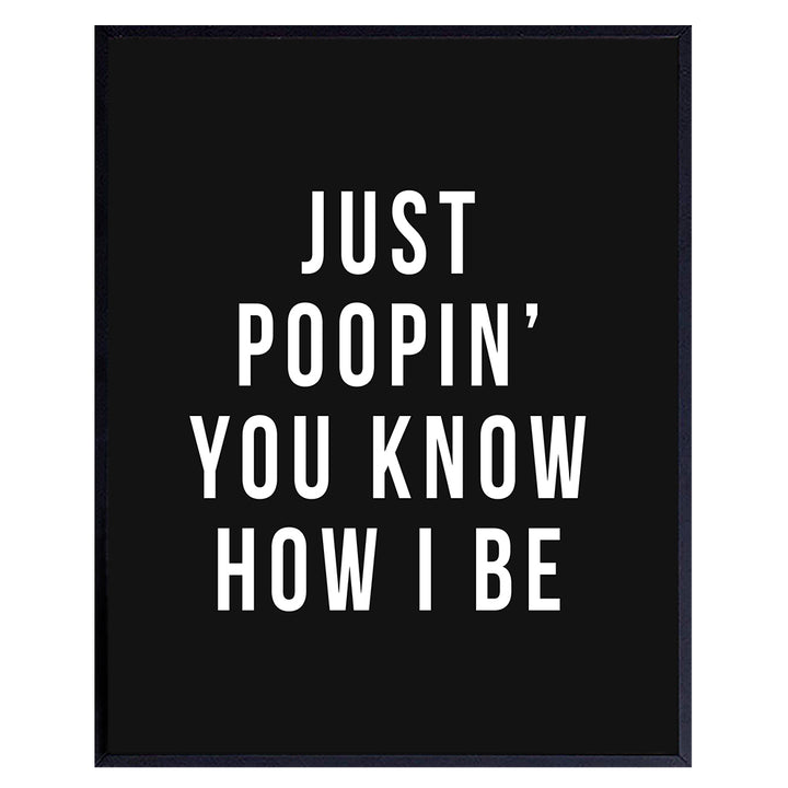 Funny Quotes Bathroom Wall Art 11x14 - Office Poster - Just Poopin You Know How I Be - Office Wall Decor - Small Bathroom, Guest Bath, Powder Room, Restroom Sign