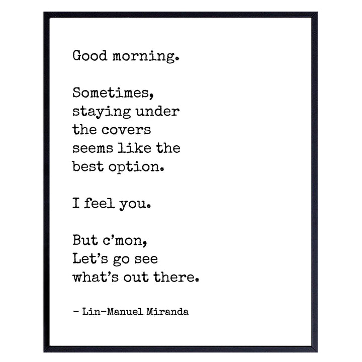 Motivational Wall Art - Inspirational Quote Wall Decor - Lin Manuel Miranda Good Morning - Uplifting Gift for Women, Men, Hamilton Fans - Poster for Bedroom, Bathroom, Living Room