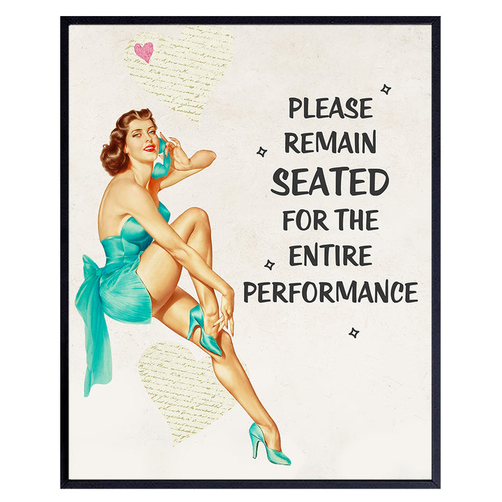 Please Remain Seated For The Entire Performance Bathroom Wall Art Decor - Gift or Retro Vintage 1950s Bathroom Decoration for Women - Powder Room, Guest Bath, Restroom - 8x10 Pinup Poster Print