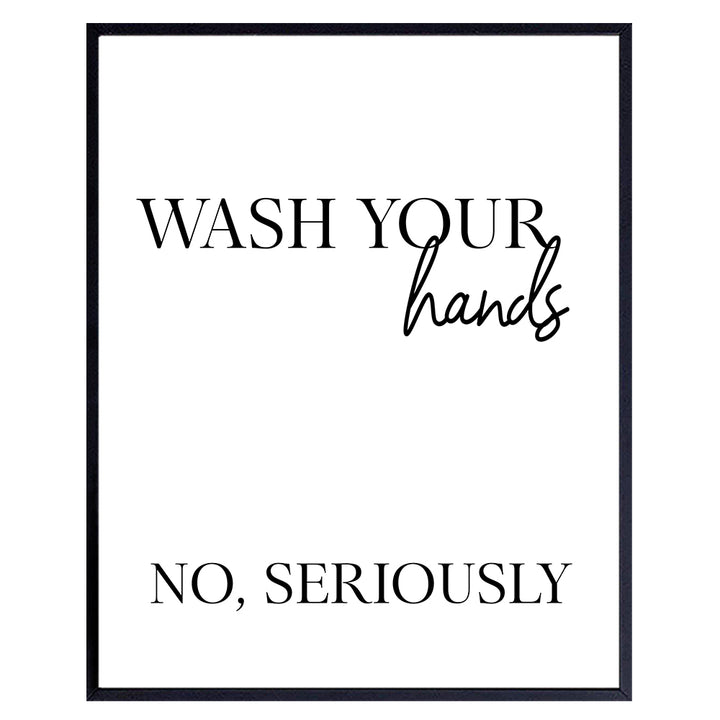 Wash Your Hands Sign - Typography Wall Decor Sign - Home Art Decoration for Bathroom, Bath - Funny 8x10 UNFRAMED Picture Print