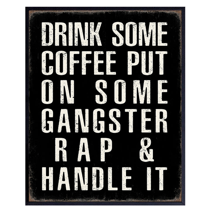 Kitchen Wall Decor - Coffee Bar Sign - Drink Some Coffee Put on Some Gangster Rap Sign Home Office Decor - Motivational Quotes Dorm Room Decor - Man Cave Decor- Funny Home Decor Poster Print 8x10