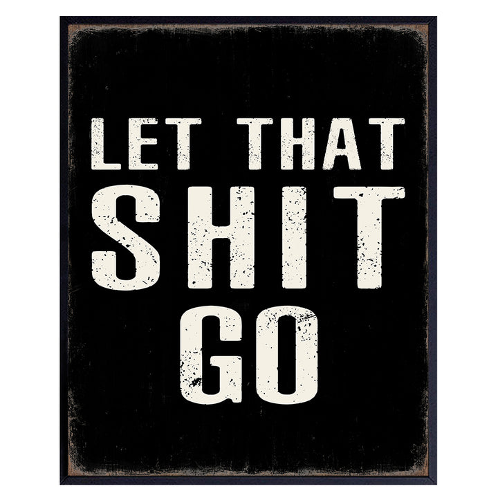 Let That Sh t Go Poster 8x10 - Bathroom Wall Decor - Funny Sayings Office Decor- Motivational Posters - Man Cave Decor - Inspirational Wall Art for Men - Bar Wall Decor - Gifts for Men - Bath Wall Art