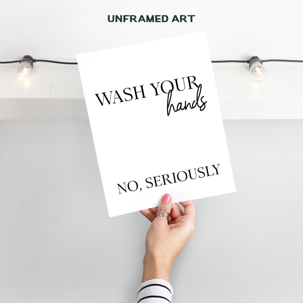 Wash Your Hands Sign - Typography Wall Decor Sign - Home Art Decoration for Bathroom, Bath - Funny 8x10 UNFRAMED Picture Print