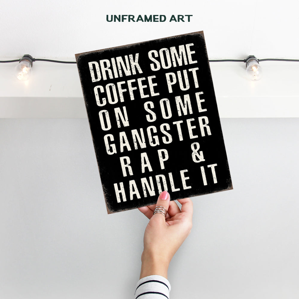 Kitchen Wall Decor - Coffee Bar Sign - Drink Some Coffee Put on Some Gangster Rap Sign Home Office Decor - Motivational Quotes Dorm Room Decor - Man Cave Decor- Funny Home Decor Poster Print 8x10