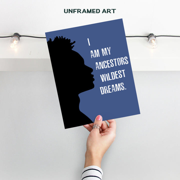 I Am My Ancestors Wildest Dreams - Black Art - African American Wall Art - Motivational Inspirational Quotes Wall Decor Poster for Men, Boys Room - Afro-American Gifts - Black Pride - Black Culture