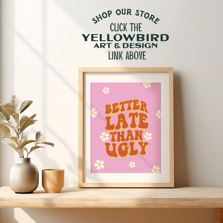 Fun Bathroom Decor for Women - Trendy Aesthetic - Cute Preppy Wall Decor - Pink Bathroom Wall Art Prints - Flower power Retro 60’s Decor- Better Late Than Ugly - Humorous Bathroom Poster 8x10 UNFRAMED