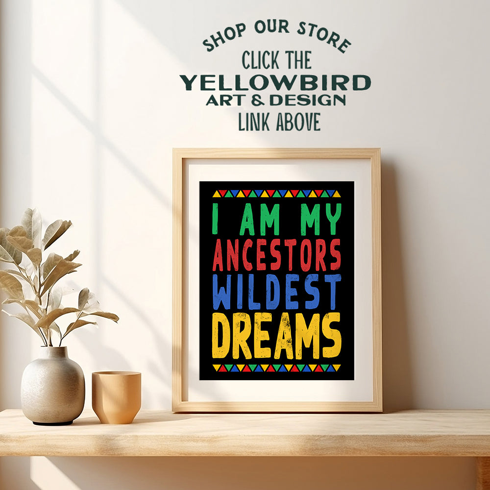 I Am My Ancestors Wildest Dreams - African American Wall Art for Black Women, Woman, Girls, Boys, Men - Black Culture Wall Decor - Black Wall Art - African American Art - Black Power - Afro Wall Art