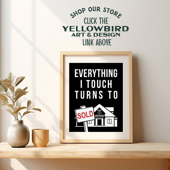 Yellowbird Art & Design Real Estate Broker Wall Art - Realtor Gifts - Everything I Touch Turns To Sold - Real Estate Sign - Real Estate Gifts - Real Estate Office Decor - Motivational poster 8X10