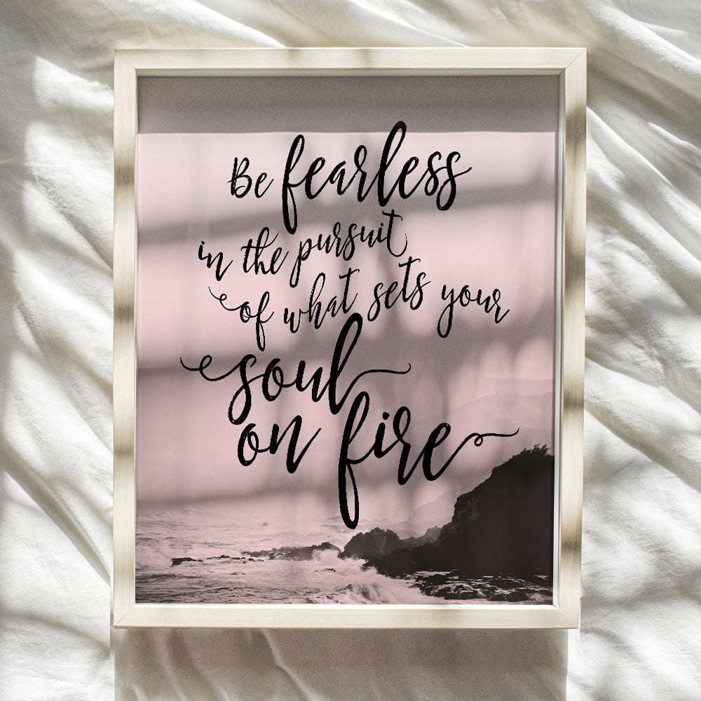 Be Fearless in the Pursuit of What Sets Your Soul on Fire Wall Art - Inspirational Motivational Home Decor, Room Decoration - Gift for Women, Her, Girlfriend, Wife, Woman, Girls, Teens -8x10 Poster