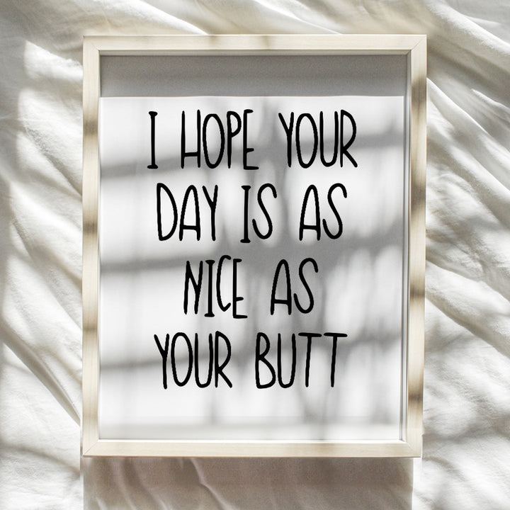 I Hope Your Day Is As Nice As Your Butt - Funny Bathroom Wall Decor Sign - Bath Wall Decor - Guest Bathroom Wall Art - Restroom Decorations - Modern Bathroom Accessories