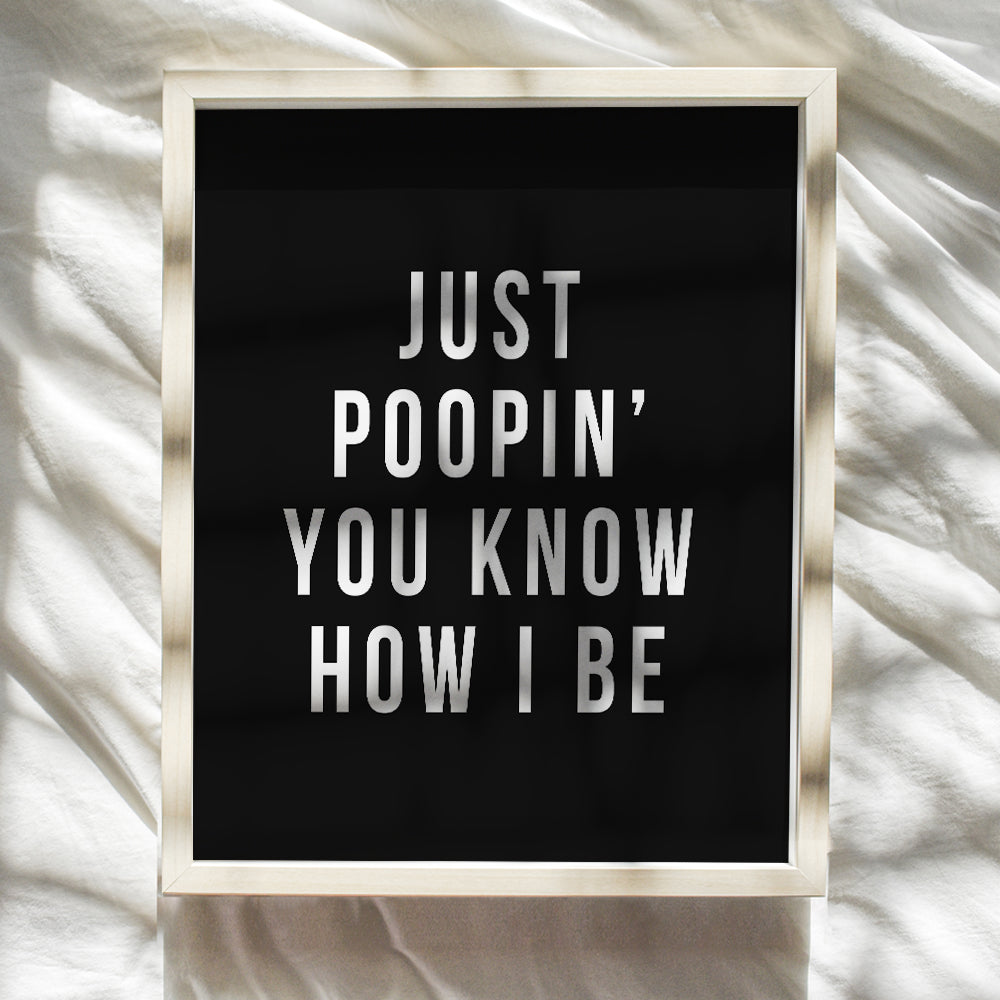 Funny Quotes Bathroom Wall Art 11x14 - Office Poster - Just Poopin You Know How I Be - Office Wall Decor - Small Bathroom, Guest Bath, Powder Room, Restroom Sign