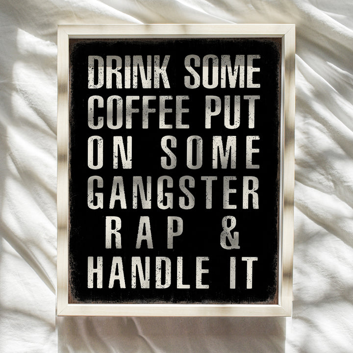 Kitchen Wall Decor - Coffee Bar Sign - Drink Some Coffee Put on Some Gangster Rap Sign Home Office Decor - Motivational Quotes Dorm Room Decor - Man Cave Decor- Funny Home Decor Poster Print 8x10