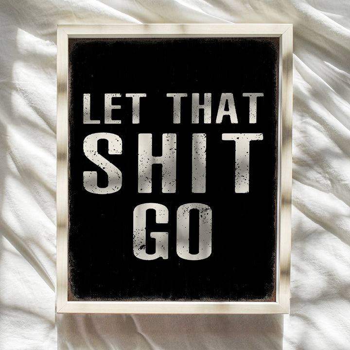 Let That Sh t Go Poster 8x10 - Bathroom Wall Decor - Funny Sayings Office Decor- Motivational Posters - Man Cave Decor - Inspirational Wall Art for Men - Bar Wall Decor - Gifts for Men - Bath Wall Art