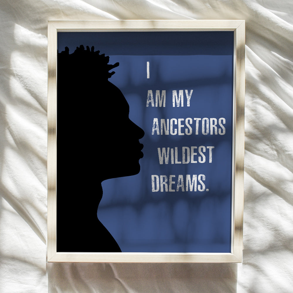 I Am My Ancestors Wildest Dreams - Black Art - African American Wall Art - Motivational Inspirational Quotes Wall Decor Poster for Men, Boys Room - Afro-American Gifts - Black Pride - Black Culture