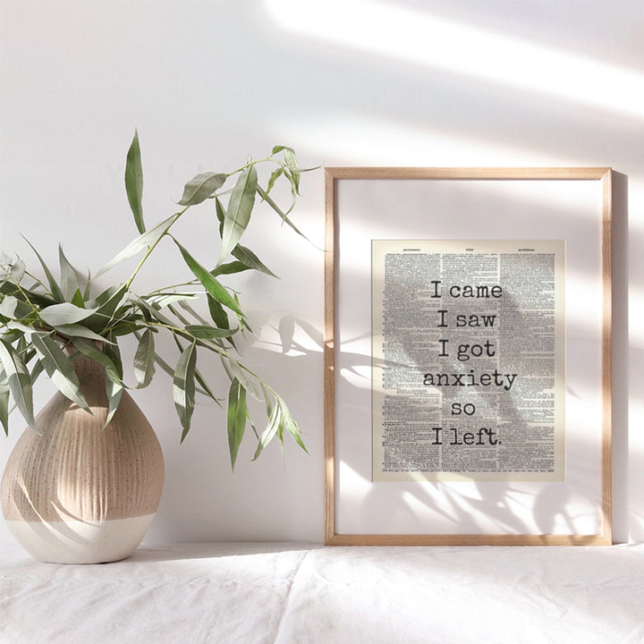 I Came I Saw I Had Anxiety So I Left - Funny Wall Decor - Anxiety Quote Wall Art - 8x10 Poster for Home, Office, Apartment, Bedroom, Bathroom, Living Room - Gift for Psychiatrist, Psychologist