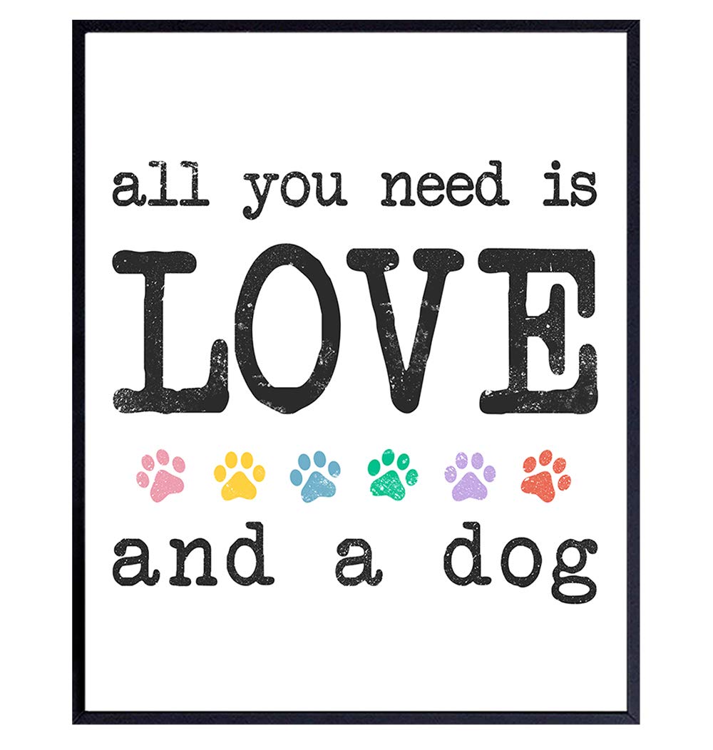 Dog Wall Decor - Dog Quotes Wall Decor - Dog Lover Gifts - All You Need is Love Sign - Puppy Wall Decor - Dog Wall Art - Pet Owner Gifts - Sentimental Art - 8x10 Poster Decorations