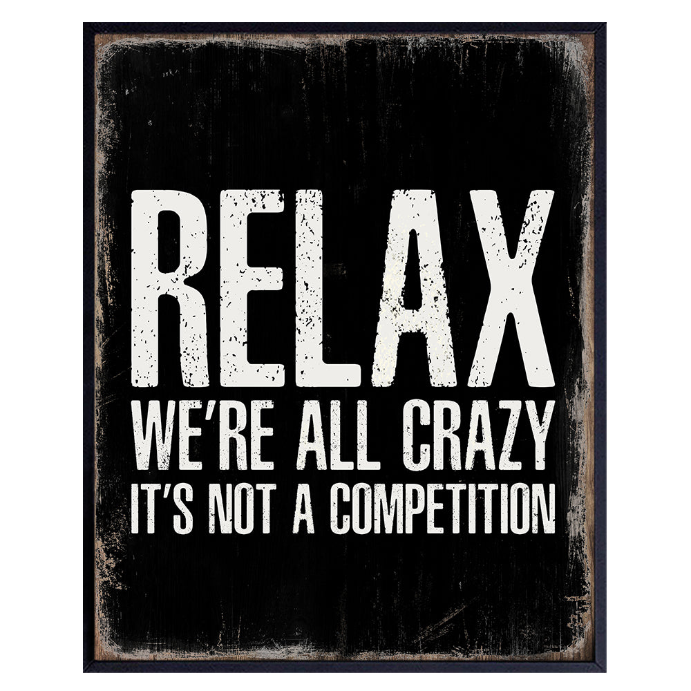 Relax Were All Crazy Its Not a Competition - Funny Home Office Wall Decor - Office Wall Art - Relax Wall Decor - Relax Wall Art - Stress Relief Gifts - Funny Wall Decor - 8x10 Poster Art Print Sign